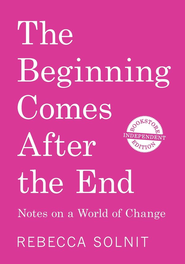 Cover of The Beginning Comes After The End (Independent Bookstore Edition): Notes On A World Of Change