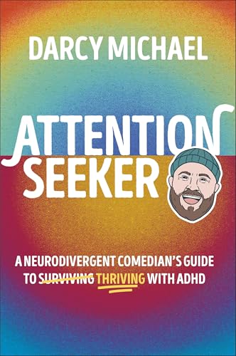 Cover of Attention Seeker: A Neurodivergent Comedian's Guide To Thriving With Adhd