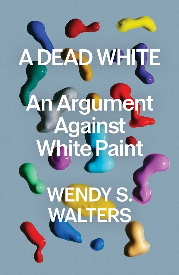 Cover of A Dead White: An Argument Against White Paint